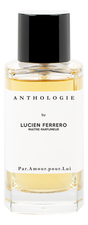 Anthologie By Lucien Ferrero Maitre Parfumeur Par Amour Pour Lui