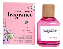 Once Upon A Fragrance Without You 